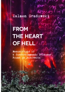 Z. Gradowski - From the Heart of Hell. Manuscripts of a Sonderkommando Prisoner, Found in Auschwitz
