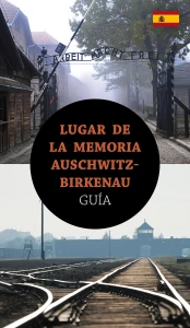 Lugar de la Memoria Auschwitz-Birkenau. Guía