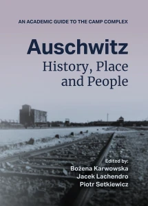 Auschwitz: History, Place and People. An Academic Guide to the Camp Complex