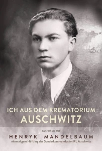 A. Willma, I. Bartosik - Ich aus dem Krematorium Auschwitz. Gespräch mit Henryk Mandelbaum, ehemaligem Häfting des Sonderkommandos in Auschwitz
