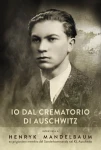 A. Willma, I. Bartosik - Io dal crematorio di Auschwitz