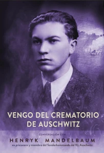A. Willma, I. Bartosik - Vengo del crematorio de Auschwitz. Conversación con Henryk Mandelbaum