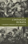H. Kubica - L’infanzia rubata. I bambini liberati ad Auschwitz