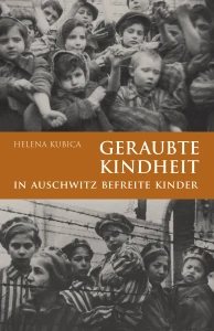 H. Kubica - Geraubte Kindheit. In Auschwitz befreite Kinder