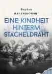 B. Bartnikowski - Eine Kindheit hinterm Stacheldraht