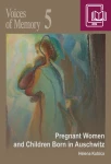 E-BOOK H. Kubica - Voices of Memory 5. Pregnant Women and Children Born in Auschwitz