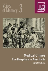 E-BOOK I. Strzelecka - Voices of Memory 3. Medical Crimes. The Hospitals in Auschwitz
