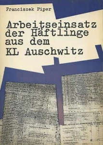 F. Piper - Arbeitseinsatz der Häftlinge aus dem KL Auschwitz