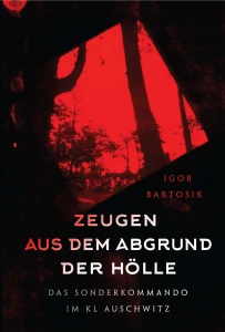 I. Bartosik - Zeugen aus dem Abgrund der Hölle. Das Sonderkommando im KL Auschwitz