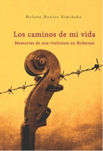 Helena Dunicz Niwińska - Los caminos de mi vida. Memorias de una violinista en Birkenau