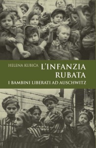 Helena Kubica - L’infanzia rubata. I bambini liberati ad Auschwitz