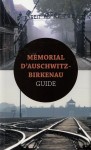 Mémorial d’Auschwitz-Birkenau. Guide