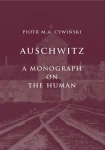 P. M. A. Cywiński - Auschwitz. A Monograph on the Human