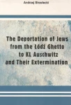 A. Strzelecki - The Deportation of Jews from the Łódź Ghetto to KL Auschwitz and Their Extermination
