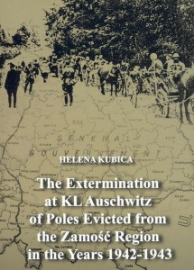 Helena Kubica - The Extermination at KL Auschwitz of Poles Evicted from the Zamość Region in the Years 1942-1943