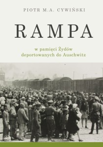 E-BOOK Piotr M.A. Cywiński - Rampa obozowa w pamięci Żydów deportowanych do Auschwitz