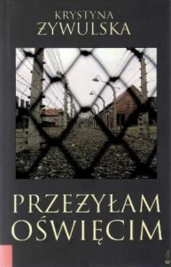 Krystyna Żywulska - Przeżyłam Oświęcim